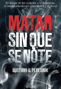 “Matar sin que se note”, una crónica novelada sobre la investigación del atentado a la AMIA