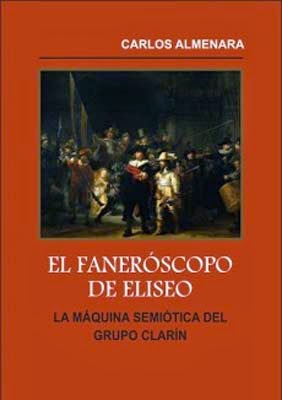 El faneróscopo de Eliseo – La maquina semiótica del grupo Clarín