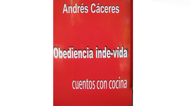 “Obediencia inde-vida”: Libro de cuentos de Andrés Cáceres