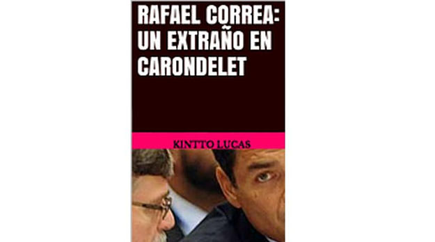 «Rafael Correa: Un extraño en Carondelet»  Kintto Lucas
